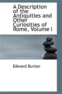 A Description of the Antiquities and Other Curiosities of Rome, Volume I