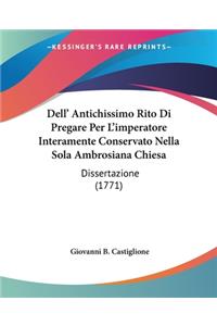 Dell' Antichissimo Rito Di Pregare Per L'imperatore Interamente Conservato Nella Sola Ambrosiana Chiesa