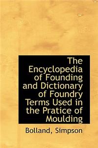 The Encyclopedia of Founding and Dictionary of Foundry Terms Used in the Pratice of Moulding