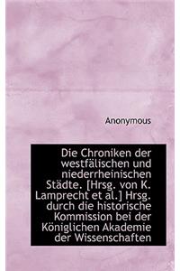 Die Chroniken Der Westfalischen Und Niederrheinischen Stadte. [Hrsg. Von K. Lamprecht et al.] Hrsg.