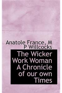 The Wicker Work Woman a Chronicle of Our Own Times