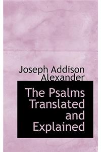 The Psalms Translated and Explained