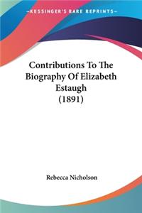 Contributions To The Biography Of Elizabeth Estaugh (1891)