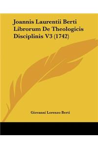 Joannis Laurentii Berti Librorum De Theologicis Disciplinis V3 (1742)