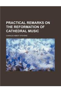 Practical Remarks on the Reformation of Cathedral Music