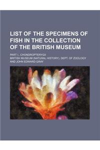 List of the Specimens of Fish in the Collection of the British Museum; Part I., Chondropterygii