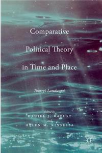 Comparative Political Theory in Time and Place