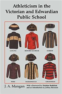 Athleticism in the Victorian and Edwardian Public School