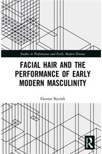 Facial Hair and the Performance of Early Modern Masculinity