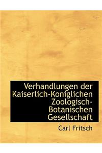 Verhandlungen Der Kaiserlich-Koniglichen Zoologisch-Botanischen Gesellschaft