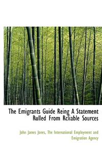The Emigrants Guide Reing a Statement Rulled from Rcliable Sources