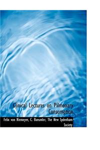 Clinical Lectures on Pilmonary Consumption