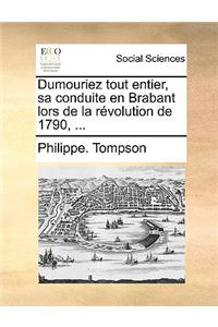 Dumouriez Tout Entier, Sa Conduite En Brabant Lors de la Révolution de 1790, ...