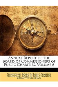 Annual Report of the Board of Commissioners of Public Charities, Volume 6