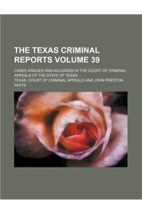 The Texas Criminal Reports Volume 39; Cases Argued and Adjudged in the Court of Criminal Appeals of the State of Texas