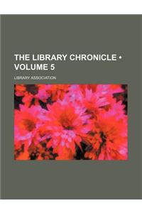 The Library Chronicle (Volume 5)