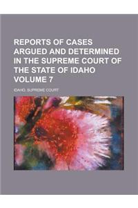 Reports of Cases Argued and Determined in the Supreme Court of the State of Idaho Volume 7