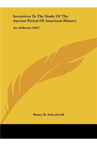 Incentives to the Study of the Ancient Period of American History