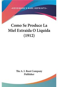 Como Se Produce La Miel Extraida O Liquida (1912)