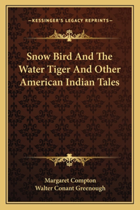 Snow Bird and the Water Tiger and Other American Indian Tales