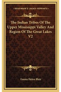 Indian Tribes Of The Upper Mississippi Valley And Region Of The Great Lakes V2