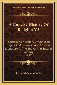 A Concise History Of Religion V3