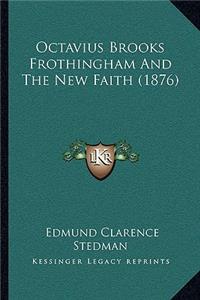 Octavius Brooks Frothingham And The New Faith (1876)