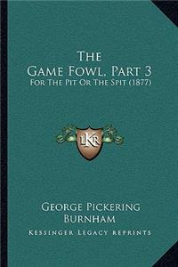 The Game Fowl, Part 3