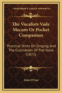 The Vocalists Vade Mecum or Pocket Companion: Practical Hints on Singing, and the Cultivation of the Voice (1872)