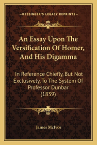 Essay Upon The Versification Of Homer, And His Digamma