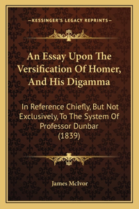 Essay Upon The Versification Of Homer, And His Digamma