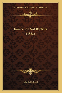 Immersion Not Baptism (1858)