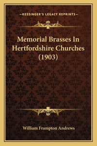 Memorial Brasses In Hertfordshire Churches (1903)