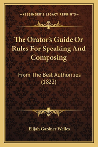 The Orator's Guide Or Rules For Speaking And Composing