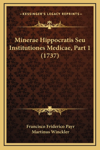 Minerae Hippocratis Seu Institutiones Medicae, Part 1 (1737)