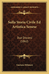 Sulla Storia Civile Ed Artistica Senese