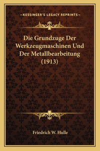 Grundzuge Der Werkzeugmaschinen Und Der Metallbearbeitung (1913)