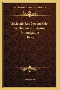 Societatis Jesu Novum Fidei Symbolum In Hispania Promulgatum (1636)