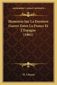 Memoires Sur La Derniere Guerre Entre La France Et L'Espagne (1801)