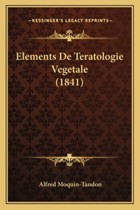 Elements De Teratologie Vegetale (1841)