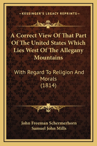 A Correct View Of That Part Of The United States Which Lies West Of The Allegany Mountains