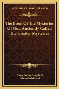 The Book Of The Mysteries Of God Anciently Called The Greater Mysteries