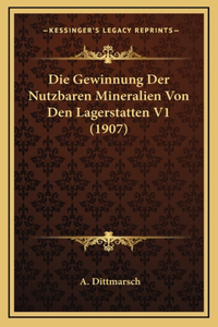 Die Gewinnung Der Nutzbaren Mineralien Von Den Lagerstatten V1 (1907)