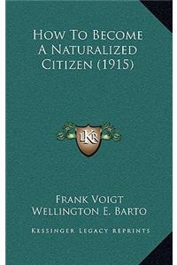 How To Become A Naturalized Citizen (1915)