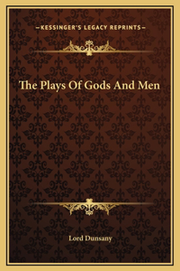 The Plays Of Gods And Men