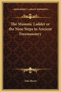 Masonic Ladder or the Nine Steps to Ancient Freemasonry