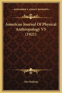 American Journal Of Physical Anthropology V5 (1921)