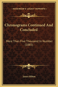 Chronograms Continued And Concluded