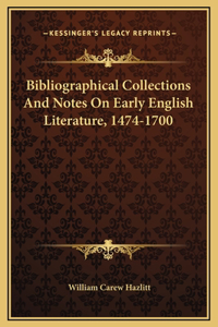 Bibliographical Collections And Notes On Early English Literature, 1474-1700