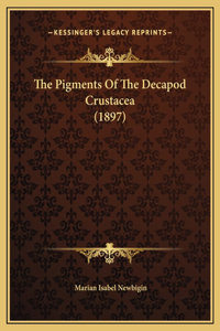 The Pigments Of The Decapod Crustacea (1897)